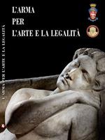 L' arma per l'arte e la legalità. Catalogo della mostra (Roma, 14 luglio-30 ottobre 2016)