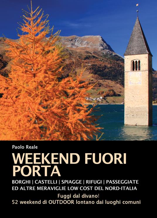 Weekend fuori porta. Borghi, castelli, spiaggette, rifugi, passeggiate e altre meraviglie low cost del nord-Italia - Paolo Reale - copertina