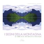 I segni della montagna. Le terre alte tra realtà e fantasia. Ediz. multilingue