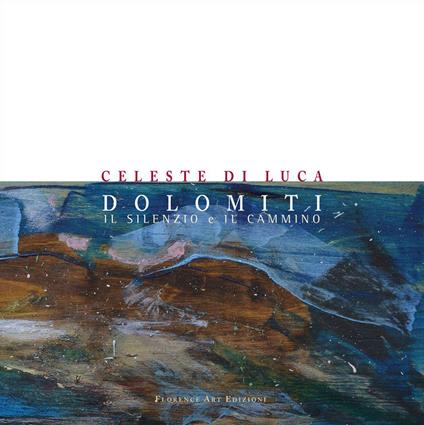 Dolomiti. Il silenzio e il cammino - Celeste Di Luca - copertina