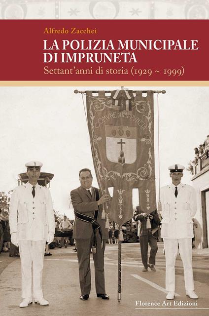 La polizia municipale di Impruneta. Settant'anni di storia (1929-1999) - Alfredo Zacchei - copertina