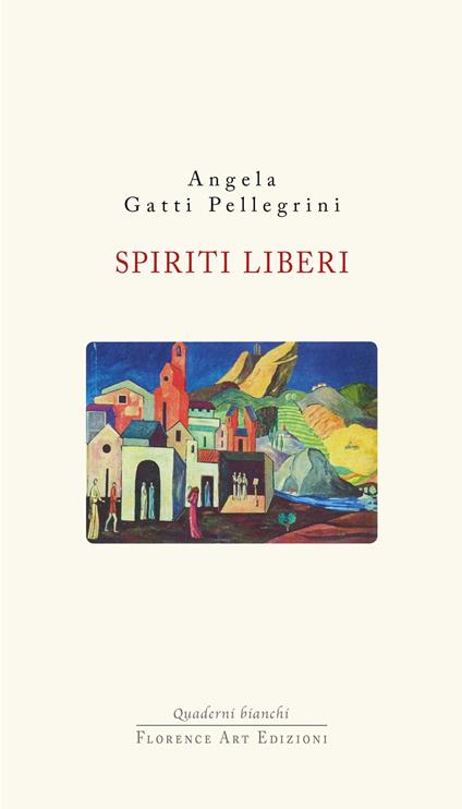 Spiriti liberi. I cristiano sociali a Livorno tra carte e memoria - Angela Gatti Pellegrini - copertina