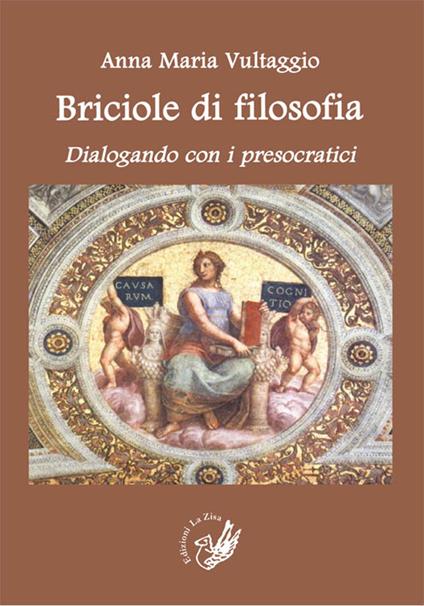 Briciole di filosofia. Dialogando con i presocratici - Anna Maria Vultaggio - copertina