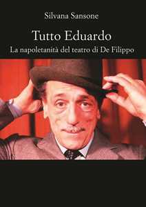 Libro Tutto Eduardo. La napoletanità del teatro di De Filippo Silvana Sansone