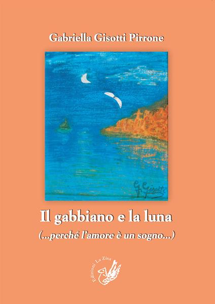 Il gabbiano e la luna (perché l'amore è un sogno) - Gabriella Gisotti Pirrone - copertina