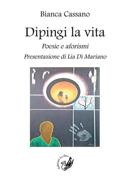 Dipingi la vita. Poesie e aforismi - Bianca Cassano - copertina