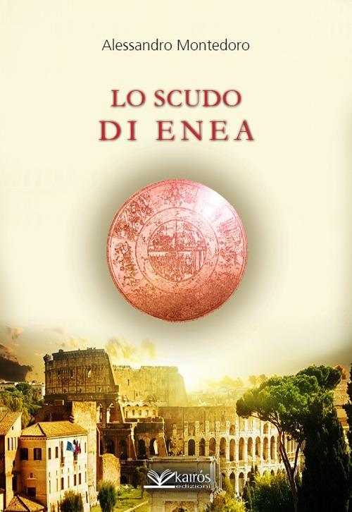 Lo scudo di Enea - Alessandro Montedoro - Libro - Kairòs - Sherazade |  laFeltrinelli