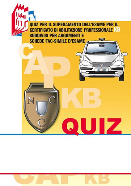 I quiz CAP-KB. Quiz per il superamento dell'esame per il certificato di abilitazione professionale KB suddivisi per argomenti e schede fac-simile d'esame - copertina