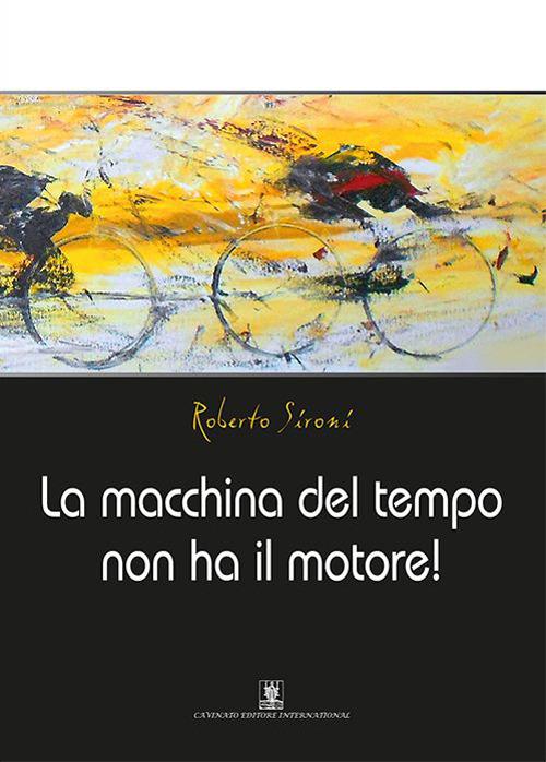 La macchina del tempo non ha il motore! - Roberto Sironi - copertina