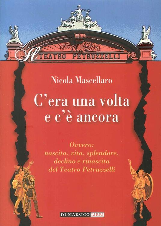 C'era una volta e c'è ancora ovvero: nascita, vita, splendore, declino e rinascita del teatro Petruzzelli - Nicola Mascellaro - copertina