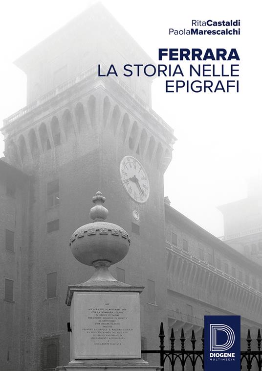 Ferrara. La storia nelle epigrafi - Rita Castaldi,Paola Marescalchi - copertina