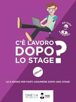 C'è lavoro dopo lo stage? Le 6 mosse per farti assumere dopo uno stage