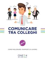 Comunicare tra colleghi. Come migliorare i rapporti di lavoro