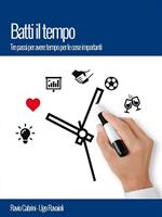 Batti il tempo. Tre passi per avere tempo per le cose importanti