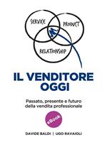 Il venditore oggi. Passato, presente e futuro della vendita professionale