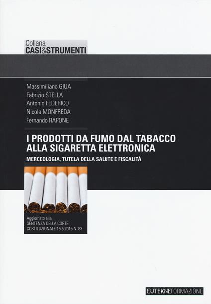 I prodotti da fumo dal tabacco alla sigaretta elettronica. Merceologia, tutela della salute e fiscalità - copertina