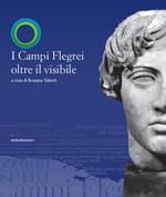 I Campi Flegrei oltre il visibile. Catalogo della mostra. Ediz. illustrata