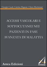 Accessi vascolari e sottocutanei nei pazienti in fase avanzata di malattia - Giuseppe Casale,Caterina Magnani,Chiara Mastroianni - copertina