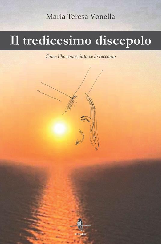 Il tredicesimo discepolo. Come l'ho conosciuto ve lo racconto - Maria Teresa Vonella - copertina