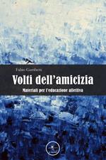 Volti dell'amicizia. Materiali per l'educazione affettiva