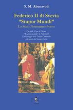 Federico II di Svevia «Stupor Mundi». Lo Stato Normanno-Svevo. Pier delle Vigne di Capua. «L'anima gemella» di Federico II. Il personaggio della Divina Commedia più amato dal Sommo Dante