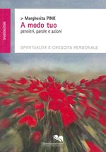 A modo tuo. Pensieri, parole e azioni. Spiritualità e crescita personale