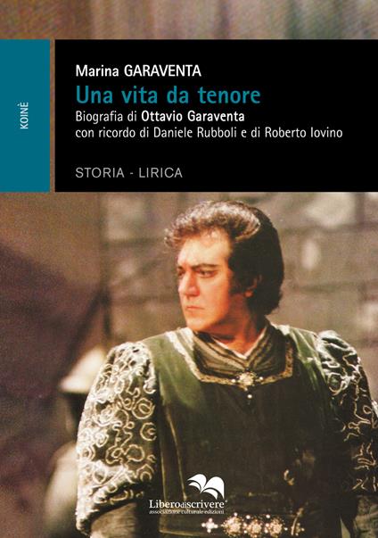 Una vita da tenore. Biografia di Ottavio Garaventa - Marina Garaventa - copertina