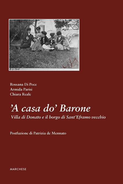 'A casa do' Barone. Villa di Donato e il borgo di Sant'Eframo vecchio. Ediz. illustrata - Rossana Di Poce,Armida Parisi,Chiara Reale - copertina