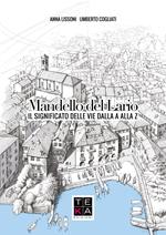 Mandello del Lario. Il significato delle vie dalla A Alla Z. Nuova ediz.