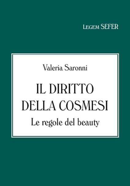 Il diritto della cosmesi. Le regole del beauty - Valeria Saronni - copertina