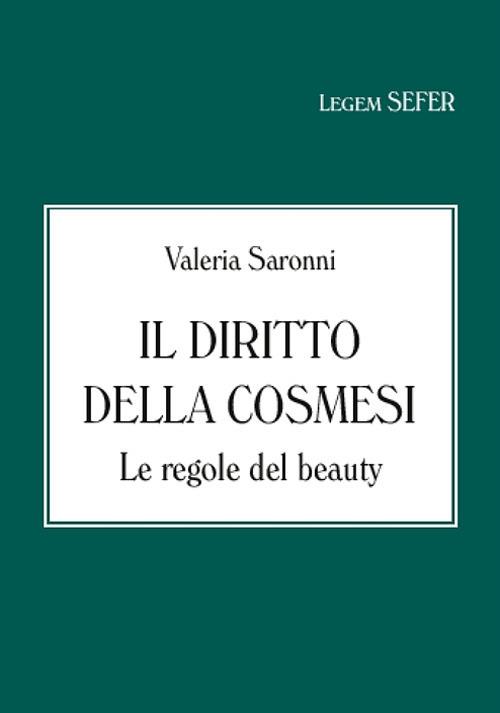 Il diritto della cosmesi. Le regole del beauty - Valeria Saronni - copertina