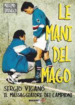 Le mani del mago. Sergio Viganò il massaggiatore dei campioni