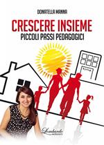 Crescere insieme. Piccoli passi pedagogici