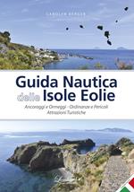 Guida nautica delle Isole Eolie. Ancoraggi e ormeggi. Ordinanze e pericoli. Attrazioni turistiche. Ediz. illustrata