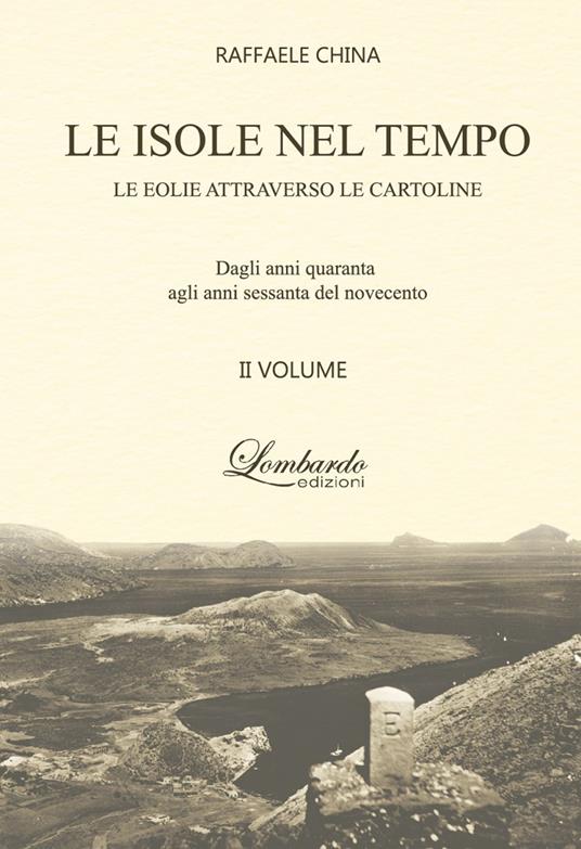 Le isole nel tempo. Le Eolie attraverso le cartoline - Raffaele China - copertina