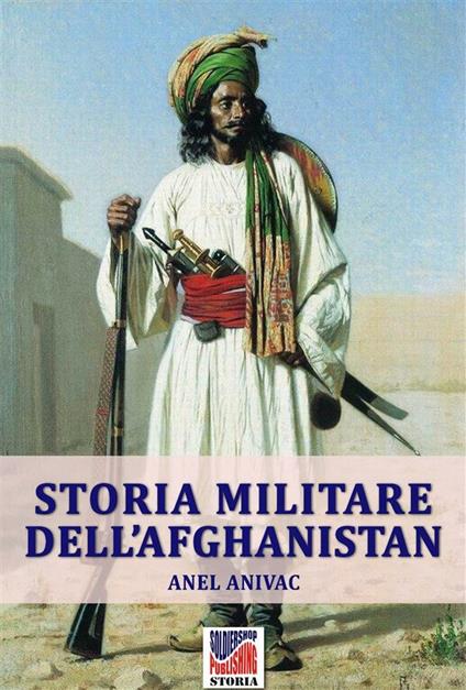 Storia militare dell’Afghanistan - Anel Anivac - ebook