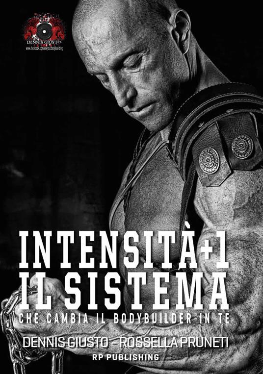 Intensità+1. Il sistema che cambia il bodybuilder in te - Dennis Giusto,Rossella Pruneti - copertina