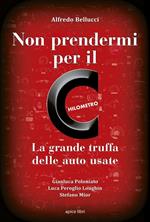 Non prendermi per il chilometro. La grande truffa delle auto usate