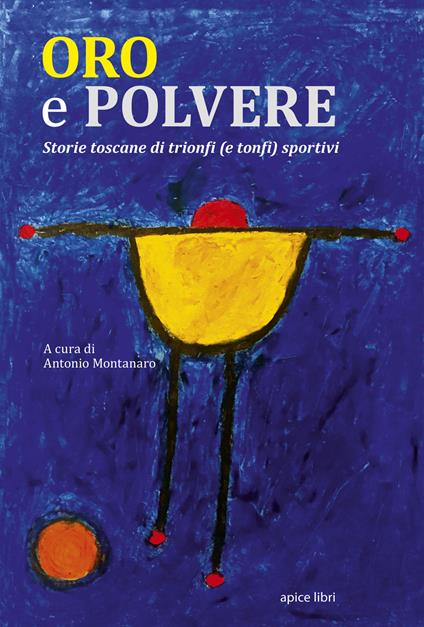 Oro e polvere. Storie toscane di trionfi (e tonfi) sportivi - copertina