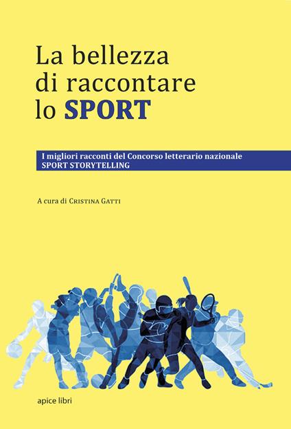 La bellezza di raccontare lo sport. I migliori racconti del Concorso letterario nazionale Sport Storytelling - copertina