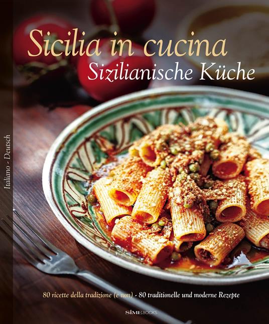 Sicilia in cucina. 80 ricette della tradizione (e non)-Sizilianische Küche. 80 traditionelle und moderne Rezepte. Ediz. bilingue - William Dello Russo,Nino Bartuccio,Alessandro Saffo - copertina