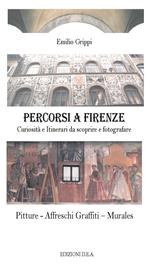 Percorsi a Firenze. Curiosità e Itinerari da scoprire e fotografare