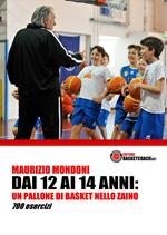 Dai 12 ai 14 anni: un pallone di basket nello zaino. 700 esercizi