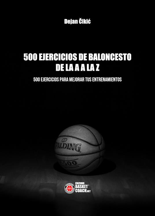 500 ejercicios de baloncesto de la A a la Z. Ediz. illustrata - Dejan Cikic - copertina