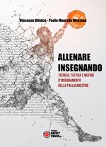 Allenare insegnando. Tecnica, tattica e metodi d'insegnamento della pallacanestro