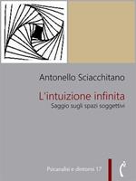 L' intuizione infinita. Saggio sugli spazi soggettivi