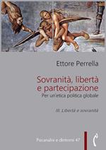 Sovranità, libertà e partecipazione. Per un'etica politica globale. Vol. 3: Sovranità, libertà e partecipazione. Per un'etica politica globale