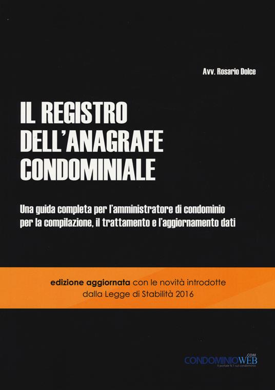 Il registro dell'anagrafe condominiale. Una guida completa per l'amministratore di condominio per la compilazione, il trattamento e l'aggiornamento dati - Rosario Dolce - copertina