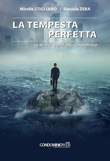 La tempesta perfetta. La nuova rotta del condominio - Daniela Zeba,Mirella Stigliano - copertina