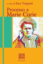 Processo a Marie Curie. Nuova ediz.